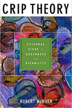 Crip Theory: Cultural Signs of Queerness and Disability by Robert McRuer