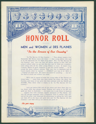 Honor Roll, Men and Women of Des Plaines 'In Service of our Country' was a special publication listing the men and women of Des Plaines who had died or were serving in the United States armed forces during World War II. The publication is undated, but was likely printed circa 1942 or 1943. Service members are listed alphabetically by last name, with their rank and the the division of the armed forces in which they were serving. Photographs of a few individuals with their names appear on pages 8, 9, 15 and 14. 