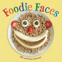 Foodie Faces by Bill and Claire Wurtzel